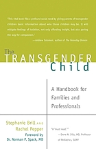 The transgender child : a handbook for families and professionals