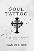 Soul tattoo : a life and spirit bearing the marks... by  Samuel Kee 