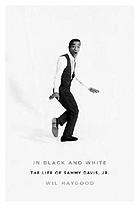 In black and white : the life and times of Sammy Davis, Jr