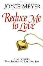 Reduce me to love