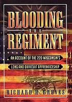 Blooding the regiment : an account of the 22d Wisconsin's long and difficult apprenticeship