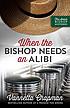 When the bishop needs an alibi by  Vannetta Chapman 