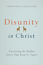 Disunity in Christ : uncovering the hidden forces that keep us apart