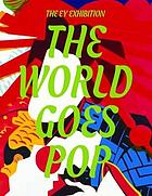 Front cover image for The world goes pop : the EY exhibition