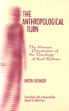 The anthropological turn : the human orientation of the theology of Karl Rahner