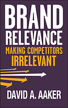 Brand relevance : making competitors irrelevant