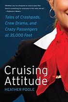 Cruising attitude : tales of crashpads, crew drama, and crazy passengers at 35,000 feet