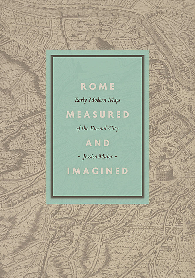 Rome measured and imagined : early modern maps of the Eternal City ...