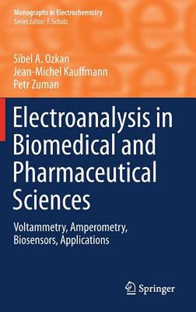 Electroanalysis in biomedical and pharmaceutical sciences : voltammetry ...