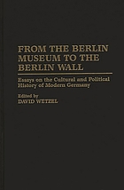 From the Berlin Museum to the Berlin Wall : essays on the cultural and political history of modern Germany
