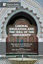 Liberal education and the idea of the university : arguments and reflections on theory and practice