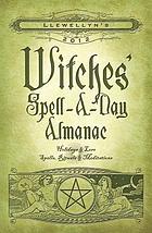 Llewellyn's 2012 witches' spell-a-day almanac : holiday & lore, spells & recipes, rituals & meditations.