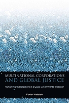 Multinational corporations and global justice : human rights obligations of a quasi-governmental institution
