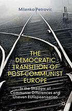 The democratic transition of post-communist Europe : in the shadow of communist differences and uneven EUropeanisation