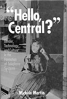 Hello, Central? : gender, technology, and culture in the formation of telephone systems