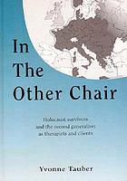 In the other chair : Holocaust survivors and the second generation as therapists and clients