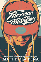 Mexican whiteboy : a novel