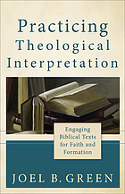 Practicing theological interpretation : engaging biblical texts for faith and formation