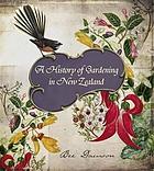 A history of gardening in New Zealand : an illustrated social history of gardening in New Zealand from pre-European times