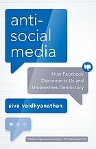 Antisocial Media: How Facebook Disconnects Us and Undermines Democracy by Siva Vaidhyanathan book cover