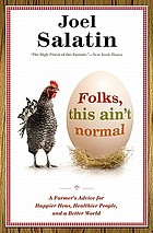 Folks, this ain't normal : a farmer's advice for happier hens, healthier people, and a better world