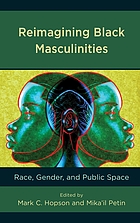 Reimagining Black masculinities : race, gender, and public space