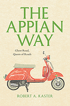 The Appian Way : ghost road, queen of roads