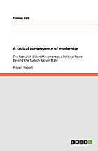 A radical consequence of modernity The Fethullah Gülen Movement as a Political Power Beyond the Turkish Nation State