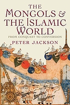 The Mongols and the Islamic World : From Conquest to Conversion