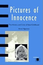Pictures of innocence : the history and crisis of ideal childhood