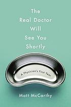 The real doctor will see you shortly : a physician's first year
