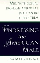 Undressing the american male : men with sexual problems and what you can do to help them.