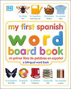 My first Spanish word board book = Mi primer libro de palabras en español