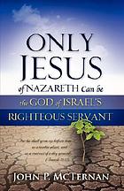 Only Jesus of Nazareth can be God of Israel's righteous servant