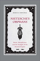 Nietzsche's orphans : music, metaphysics, and the twilight of the Russian Empire