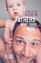 Fathers Who Dare Win 30 Ways to be an Awesome Dad.