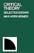 Critical theory : selected essays by Max Horkheimer