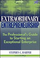 Extraordinary entrepreneurship : the professional's guide to starting an exceptional enterprise