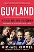 Guyland : the perilous world where boys become... by  Michael S Kimmel 