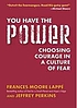 You have the power : choosing courage in a culture... by Frances Moore Lappé
