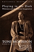 Playing in the dark : whiteness and the literary... by  Toni Morrison 