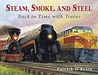 Steam, smoke, and steel : back in time with trains
