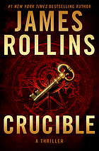 Crucible : a thriller : Sigma Force novel. Book 14