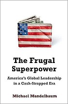 The frugal superpower : America's global leadership in a cash-strapped era
