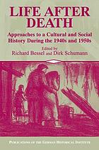 Life after death : approaches to a cultural and social history during the 1940s and 1950s
