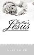 Justin's jesus. by  Mary Swick 