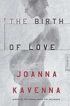 The birth of love : a novel