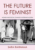 Front cover image for The future is feminist : women and social change in interwar Algeria