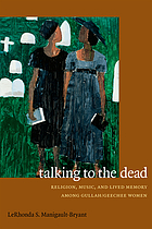 Talking to the dead : religion, music, and lived memory among Gullah-Geechee women