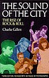 Sound of the city: the rise of rock and roll. door Charlie GILLETT